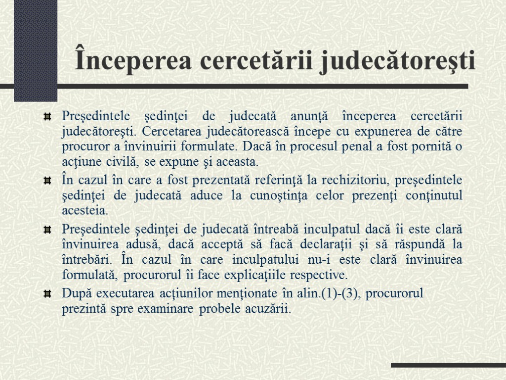 Începerea cercetării judecătoreşti Preşedintele şedinţei de judecată anunţă începerea cercetării judecătoreşti. Cercetarea judecătorească începe